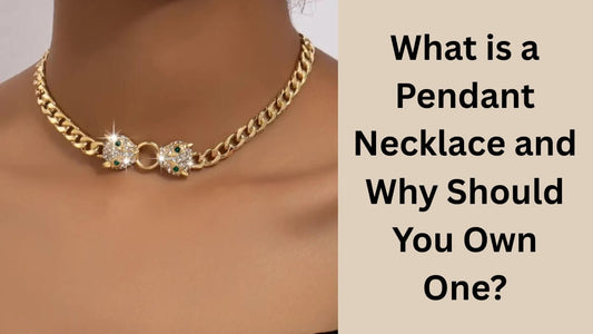 What is a Pendant Necklace and Why Should You Own One?