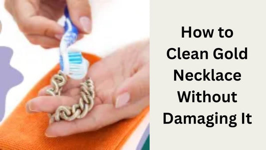 How to Clean Gold Necklace Without Damaging It